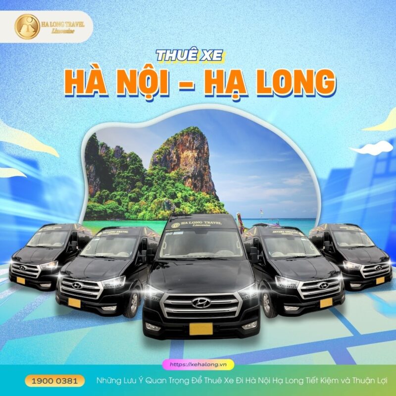 Những Lưu Ý Quan Trọng Để Thuê Xe Đi Hà Nội Hạ Long Tiết Kiệm và Thuận Lợi